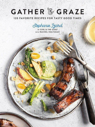 Gather & Graze: 120 Favorite Recipes for Tasty Good Times: A Cookbook book cover by Stephanie Izard, Rachel Holtzman