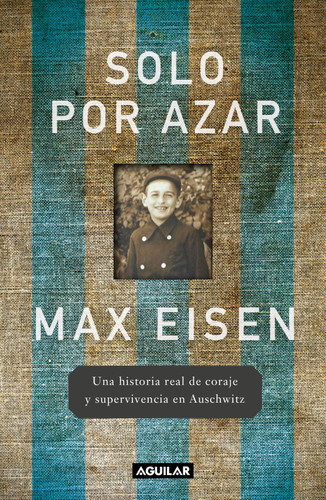 Solo por azar. Una historia real de coraje y supervivencia en Auschwitz / By Chance Alone: A Remarkable True Story of Courage and Survival at Auschwitz book cover by Max Eisen