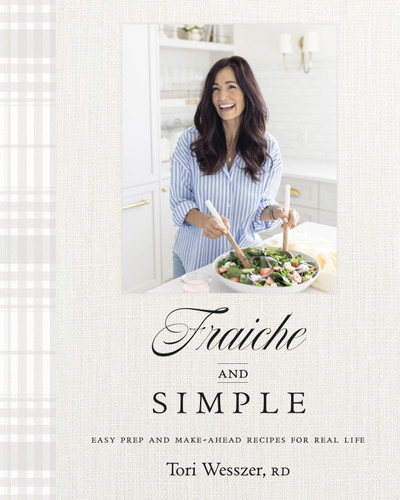 Fraiche and Simple: Easy Prep and Make-Ahead Recipes for Real Life book cover by Tori Wesszer