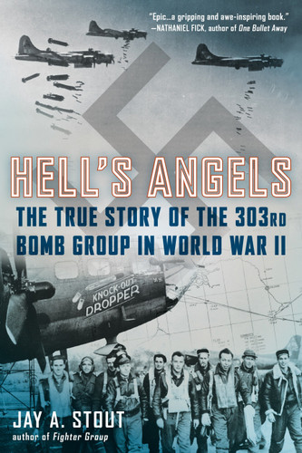 Hell's Angels: The True Story of the 303rd Bomb Group in World War II book cover by Jay A. Stout