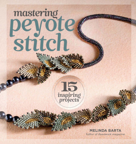 Mastering Peyote Stitch: 15 Inspiring Projects book cover by Melinda Barta