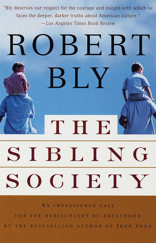 The Sibling Society: An Impassioned Call for the Rediscovery of Adulthood book cover by Robert Bly
