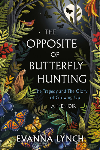 The Opposite of Butterfly Hunting: The Tragedy and The Glory of Growing Up; A Memoir book cover by Evanna Lynch