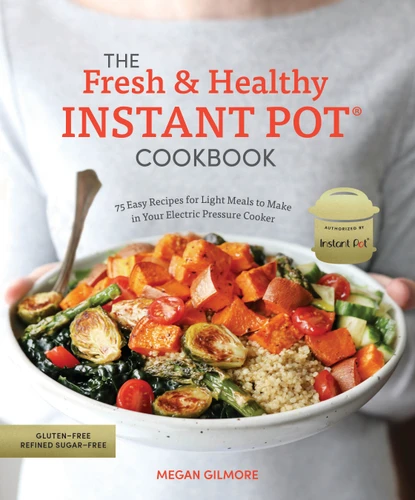 The Fresh and Healthy Instant Pot Cookbook: 75 Easy Recipes for Light Meals to Make in Your Electric Pressure Cooker book cover by Megan Gilmore