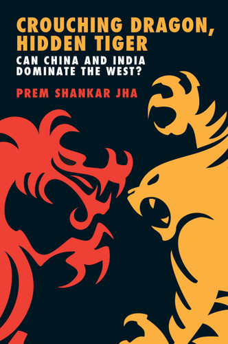 Crouching Dragon, Hidden Tiger: Can China and India Dominate the West? book cover by Prem Shankar Jha