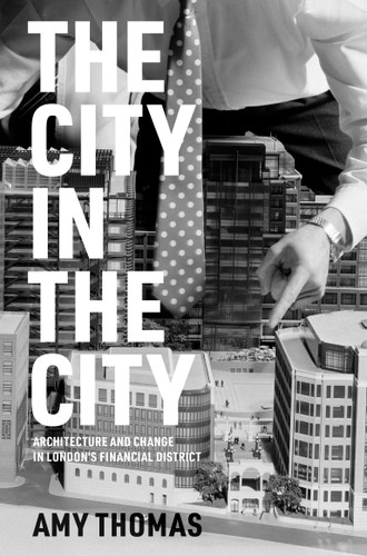 The City in the City: Architecture and Change in London's Financial District book cover by Amy Thomas