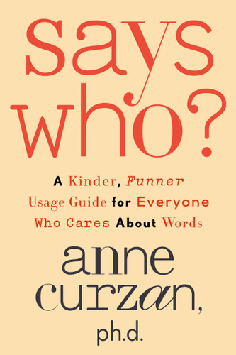 Says Who?: A Kinder, Funner Usage Guide for Everyone Who Cares About Words book cover by Anne Curzan