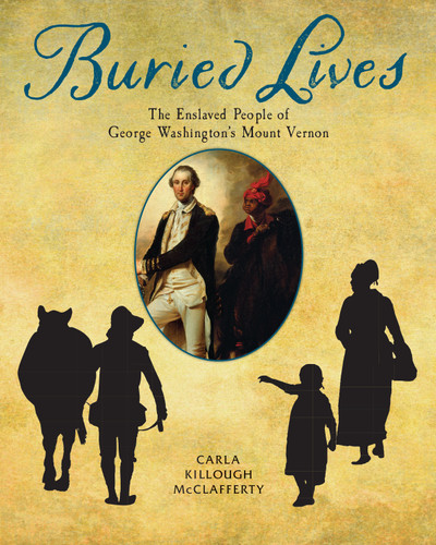 Buried Lives: The Enslaved People of George Washington's Mount Vernon book cover by Carla Killough McClafferty