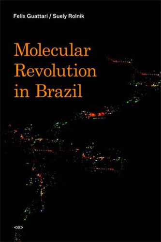 Molecular Revolution in Brazil (Semiotext(e) / Foreign Agents) book cover by Felix Guattari, Suely Rolnik