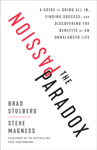 The Passion Paradox: A Guide to Going All In, Finding Success, and Discovering the Benefits of an Unbalanced Life book cover by Brad Stulberg, Steve Magness