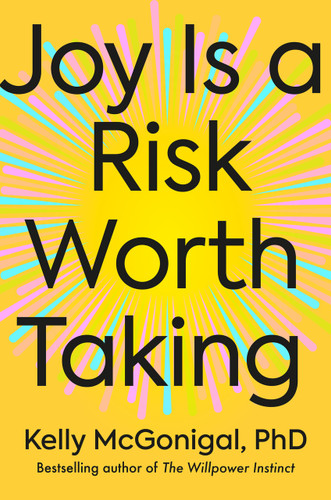 Joy Is a Risk Worth Taking book cover by Kelly McGonigal, PhD
