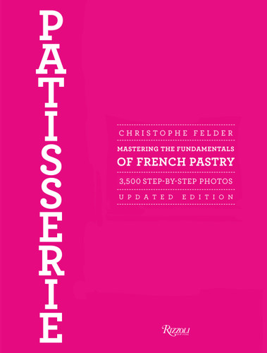 Patisserie: Mastering the Fundamentals of French Pastry - Updated Edition book cover by Christophe Felder