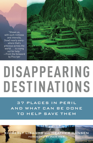 Disappearing Destinations: 37 Places in Peril and What Can Be Done to Help Save Them (Vintage Departures) book cover by Kimberly Lisagor, Heather Hansen