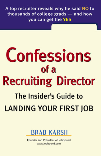 Confessions of a Recruiting Director: The Insider's Guide to Landing Your First Job book cover by Brad Karsh