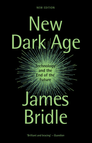 New Dark Age: Technology and the End of the Future book cover by James Bridle
