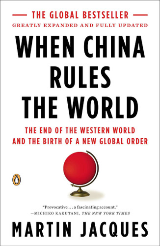 When China Rules the World: The End of the Western World and the Birth of a New Global Order: Second Edition book cover by Martin Jacques