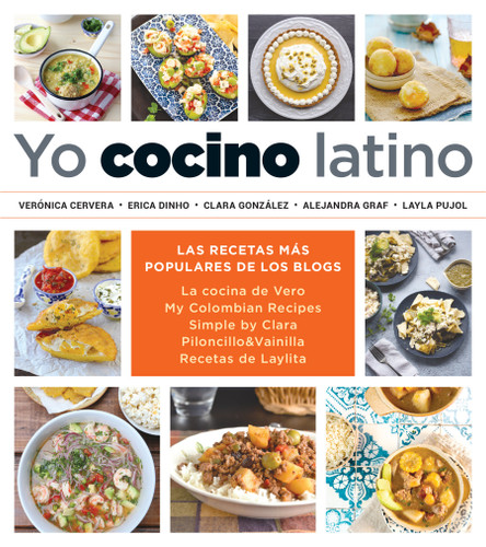Yo cocino latino: Las mejores recetas de cinco populares blogs de cocina hispana / I Cook Latin Food: The Best Recipes from 5 Popular Hispanic Cooking Bl book cover by Verónica Cervera, Erica Dinho, Clara Gonzalez, Alejandra Graf, Layla Pujol