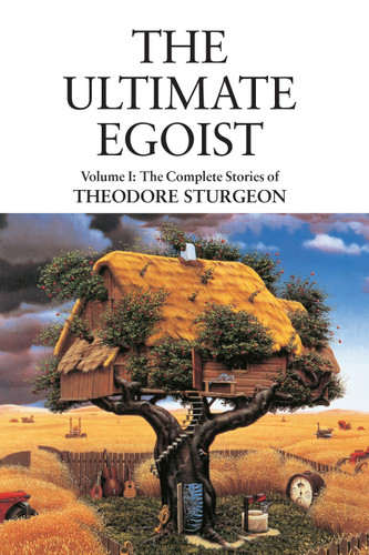 The Ultimate Egoist: Volume I: The Complete Stories of Theodore Sturgeon (The Complete Stories of Theodore Sturgeon) book cover by Theodore Sturgeon