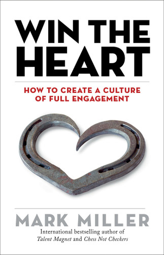 Win the Heart: How to Create a Culture of Full Engagement (The High Performance Series) book cover by Mark Miller