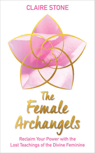 The Female Archangels: Reclaim Your Power with the Lost Teachings of the Divine Feminine book cover by Claire Stone