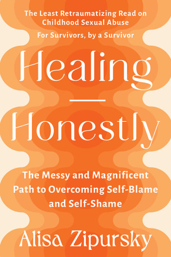 Healing Honestly: The Messy and Magnificent Path to Overcoming Self-Blame and Self-Shame book cover by Alisa Zipursky
