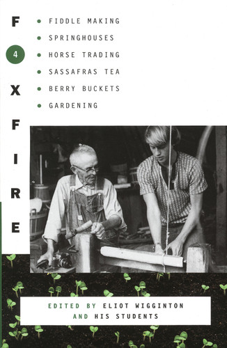 Foxfire 4: Fiddle Making, Spring Houses, Horse Trading, Sassafras Tea, Berry Buckets, Gardening (Foxfire Series) book cover by Foxfire Fund, Inc.