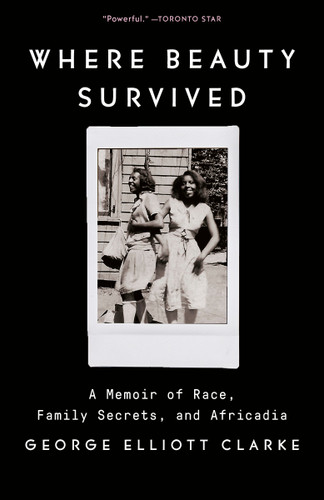 Where Beauty Survived: A Memoir of Race, Family Secrets, and Africadia book cover by George Elliott Clarke