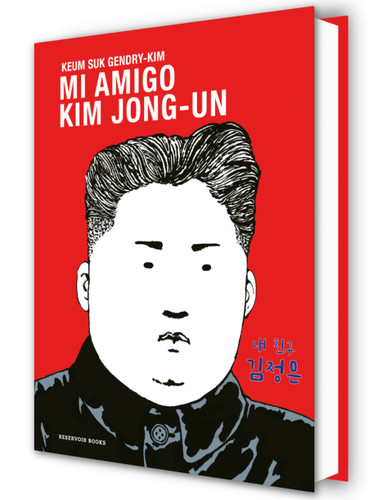 Mi amigo Kim Jong-un / My Friend Kim Jong-un book cover by Keum Suk Gendry-Kim