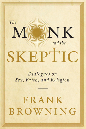 The Monk and the Skeptic: Dialogues on Sex, Faith, and Religion book cover by Frank Browning