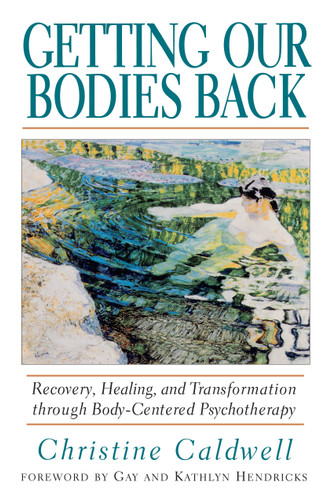 Getting Our Bodies Back: Recovery, Healing, and Transformation through Body-Centered Psychotherapy book cover by Christine Caldwell