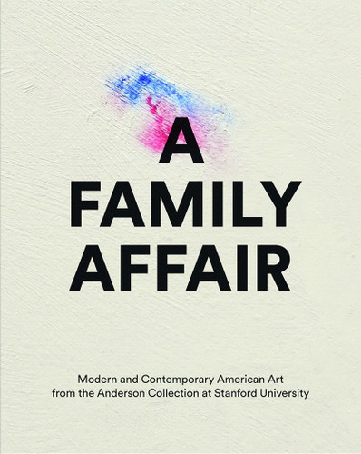 A Family Affair: Modern and Contemporary American Art from the Anderson Collection at Stanford  University book cover by 