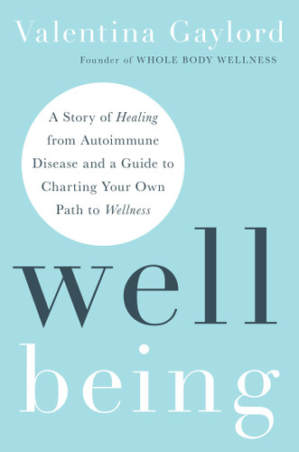 Well Being: A Story of Healing from Autoimmune Disease and a Guide to Charting Your Own Path to Wellness book cover by Valentina Gaylord