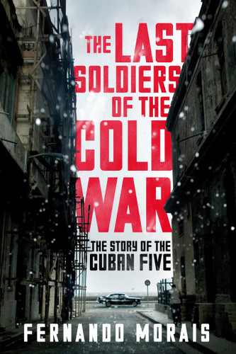 The Last Soldiers of the Cold War: The Story of the Cuban Five book cover by Fernando Morais