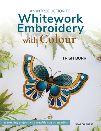 An Introduction to Whitework Embroidery with Colour: 10 stunning projects with reusable iron-on transfers book cover by Trish Burr