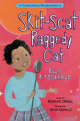 Skit-Scat Raggedy Cat: Ella Fitzgerald: Candlewick Biographies (Candlewick Biographies) book cover by Roxane Orgill
