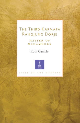 The Third Karmapa Rangjung Dorje: Master of Mahamudra (Lives of the Masters) book cover by 