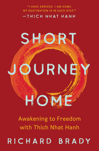 Short Journey Home: Awakening to Freedom with Thich Nhat Hanh book cover by Richard Brady