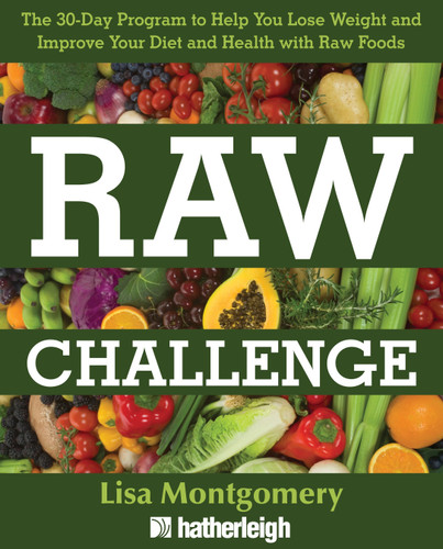 Raw Challenge: The 30-Day Program to Help You Lose Weight and Improve Your Diet and Health withRaw Foods (The Complete Book of Raw Food Series) book cover by Lisa Montgomery