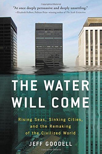 The Water Will Come: Rising Seas, Sinking Cities, and the Remaking of the Civilized World Cover