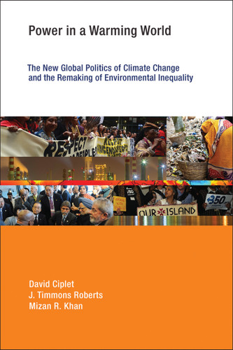 Power in a Warming World: The New Global Politics of Climate Change and the Remaking of Environmental Inequality (Earth System Governance) book cover by David Ciplet, J. Timmons Roberts, Mizan R. Khan