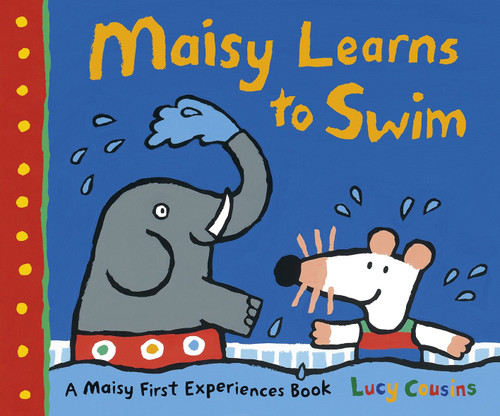 Maisy Learns to Swim: A Maisy First Experience Book (Maisy First Experiences) book cover by Lucy Cousins