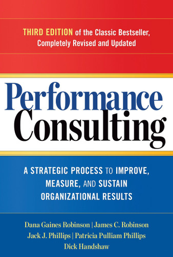 Performance Consulting: A Strategic Process to Improve, Measure, and Sustain Organizational Results book cover by Dana Gaines Robinson, James C. Robinson, Jack J. Phillips, Patricia Pulliam Phillips