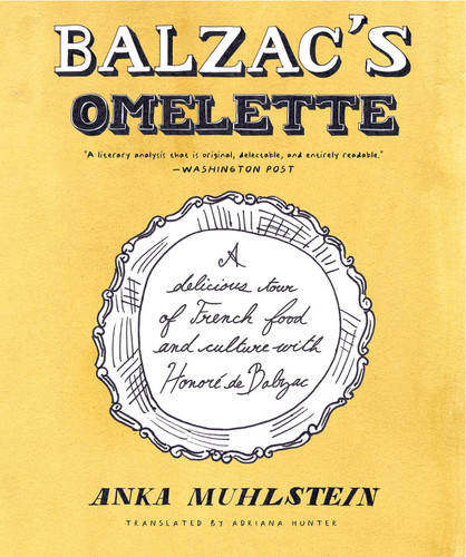 Balzac's Omelette: A Delicious Tour of French Food and Culture with Honoré de Balzac book cover by Anka Muhlstein