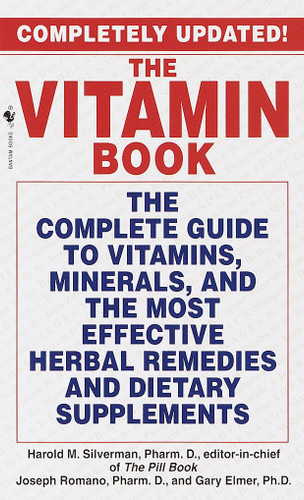 The Vitamin Book: The Complete Guide to Vitamins, Minerals, and the Most Effective Herbal Remediesand Dietary Supplements book cover by Harold M. Silverman, Joseph Romano, Gary Elmer