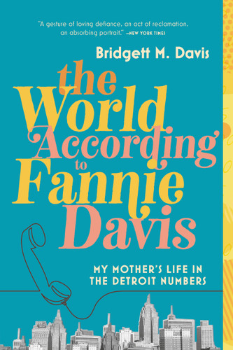 The World According to Fannie Davis: My Mother's Life in the Detroit Numbers book cover by Bridgett M. Davis