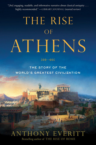 The Rise of Athens: The Story of the World's Greatest Civilization book cover by Anthony Everitt
