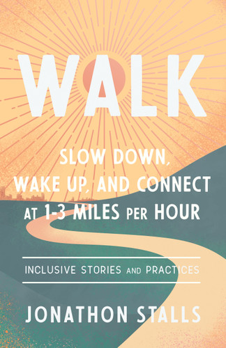 WALK: Slow Down, Wake Up, and Connect at 1-3 Miles per Hour book cover by Jonathon Stalls