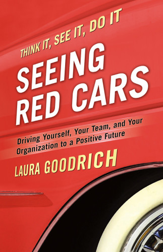 Seeing Red Cars: Driving Yourself, Your Team, and Your Organization to a Positive Future book cover by Laura Goodrich