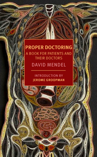 Proper Doctoring: A Book for Patients and their Doctors book cover by David Mendel