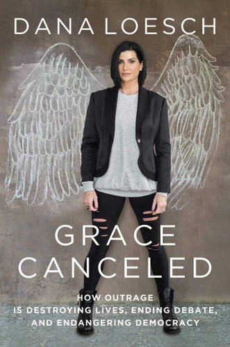 Grace Canceled: How Outrage Is Destroying Lives, Ending Debate, and Endangering Democracy Cover